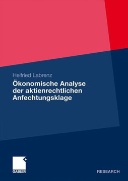 Ökonomische Analyse Der Aktienrechtlichen Anfechtungsklage Ökonomische Analyse Der Aktienrechtlichen Anfechtungsklage