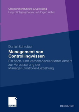 Management Von Controllingwissen: Ein Sach- Und Verhaltensorientierter Ansatz Zur Verbesserung Der Manager-Controller-Beziehung Management Von Controllingwissen: Ein Sach- Und Verhaltensorientierter Ansatz Zur Verbesserung Der Manager-Controller-Beziehung