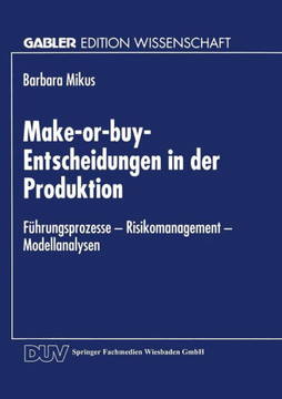 Make-Or-Buy-Entscheidungen in Der Produktion: Führungsprozesse -- Risikomanagement -- Modellanalysen