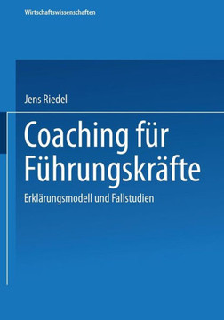 Coaching Für Führungskräfte: Erklärungsmodell Und Fallstudien