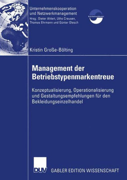 Management Der Betriebstypenmarkentreue: Konzeptualisierung, Operationalisierung Und Gestaltungsempfehlungen Für Den Bekleidungseinzelhandel