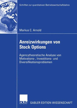 Anreizwirkungen Von Stock Options: Agencytheoretische Analyse Von Motivations-, Investitions- Und Diversifikationsproblemen