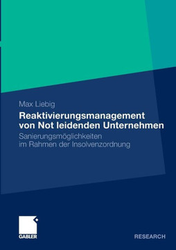 Reaktivierungsmanagement Von Not Leidenden Unternehmen: Sanierungsmöglichkeiten Im Rahmen Der Insolvenzordnung Reaktivierungsmanagement Von Not Leidenden Unternehmen: Sanierungsmöglichkeiten Im Rahmen Der Insolvenzordnung