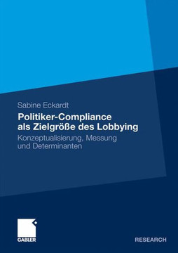 Politiker-Compliance ALS Zielgröße Des Lobbying: Konzeptualisierung, Messung Und Determinanten
