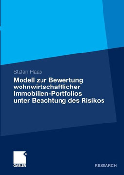 Modell Zur Bewertung Wohnwirtschaftlicher Immobilien-Portfolios Unter Beachtung Des Risikos: Entwicklung Eines Probabilistischen Bewertungsmodells Mit Modell Zur Bewertung Wohnwirtschaftlicher Immobilien-Portfolios Unter Beachtung Des Risikos: Entwicklung Eines Probabilistischen Bewertungsmodells Mit