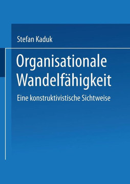 Organisationale Wandelfähigkeit: Eine Konstruktivistische Sichtweise