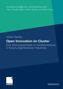 Open Innovation Im Cluster: Eine Wirkungsanalyse Zu Clusterinitiativen in Forschungsintensiven Industrien