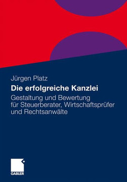 Die Erfolgreiche Kanzlei: Gestaltung Und Bewertung Für Steuerberater, Wirtschaftsprüfer Und Rechtsanwälte