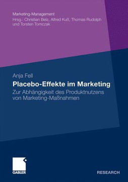 Placebo-Effekte Im Marketing: Zur Abhängigkeit Des Produktnutzens Von Marketing-Maßnahmen