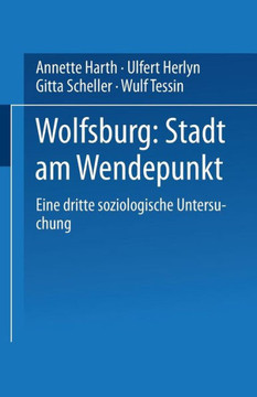 Wolfsburg: Stadt Am Wendepunkt: Eine Dritte Soziologische Untersuchung