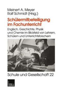 Schülermitbeteiligung Im Fachunterricht: Englisch, Geschichte, Physik Und Chemie Im Blickfeld Von Lehrern, Schülern Und Unterrichtsforschern