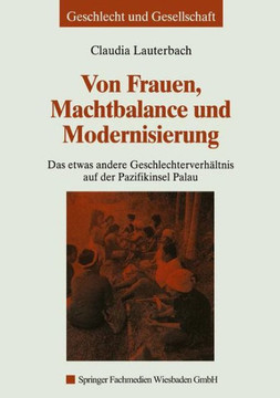 Von Frauen, Machtbalance Und Modernisierung: Das Etwas Andere Geschlechterverhältnis Auf Der Pazifikinsel Palau