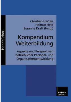 Kompendium Weiterbildung: Aspekte Und Perspektiven Betrieblicher Personal- Und Organisationsentwicklung Kompendium Weiterbildung: Aspekte Und Perspektiven Betrieblicher Personal- Und Organisationsentwicklung