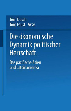 Die Ökonomische Dynamik Politischer Herrschaft: Das Pazifische Asien Und Lateinamerika