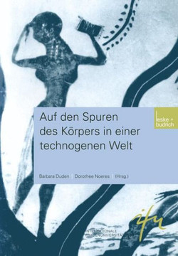 Auf Den Spuren Des Körpers in Einer Technogenen Welt