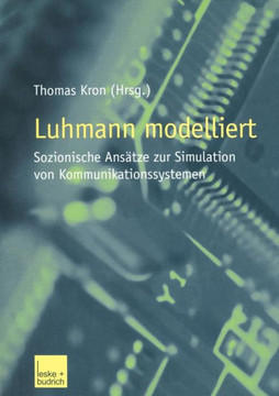 Luhmann Modelliert: Sozionische Ansätze Zur Simulation Von Kommunikationssystemen