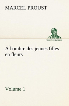 A l'ombre des jeunes filles en fleurs - Volume 1