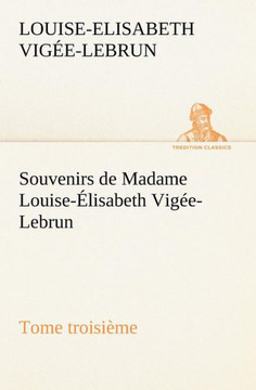 Souvenirs de Madame Louise-Élisabeth Vigée-Lebrun, Tome troisième
