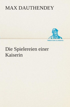 Die Spielereien einer Kaiserin Die Spielereien einer Kaiserin