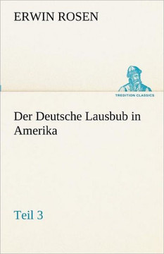 Der Deutsche Lausbub in Amerika - Teil 3