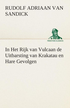 In Het Rijk van Vulcaan de Uitbarsting van Krakatau en Hare Gevolgen