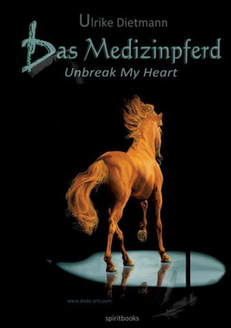 Das Medizinpferd: Unbreak my heart Das Medizinpferd: Unbreak my heart