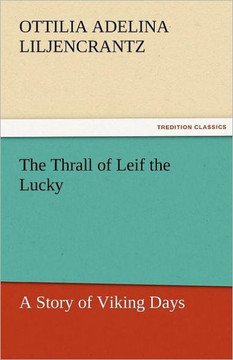 The Thrall of Leif the Lucky a Story of Viking Days The Thrall of Leif the Lucky a Story of Viking Days