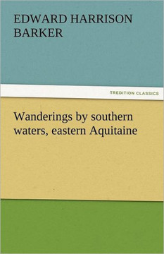 Wanderings by Southern Waters, Eastern Aquitaine