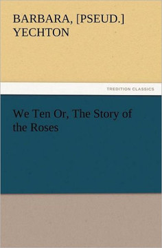 We Ten Or, the Story of the Roses