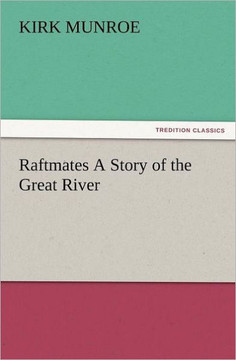 Raftmates A Story of the Great River