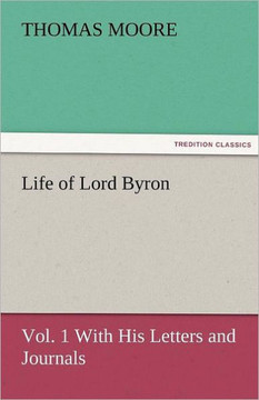 Life of Lord Byron, Vol. 1 with His Letters and Journals