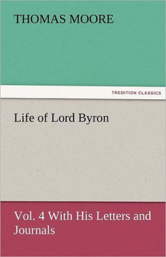 Life of Lord Byron, Vol. 4 With His Letters and Journals