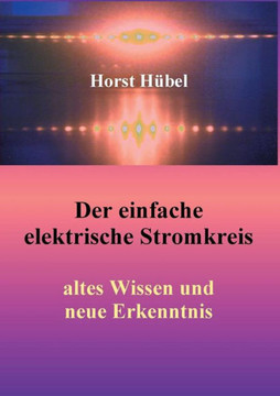 Der Einfache Elektrische Stromkreis: Altes Wissen Und Neue Erkenntnis (German Edition)