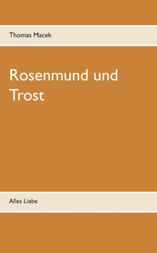 Rosenmund Und Trost: Alles Liebe (German Edition)