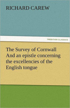 The Survey of Cornwall And an epistle concerning the excellencies of the English tongue