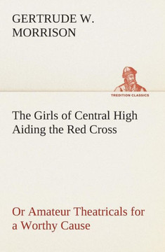 The Girls of Central High Aiding the Red Cross Or Amateur Theatricals for a Worthy Cause