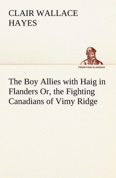 The Boy Allies with Haig in Flanders Or, the Fighting Canadians of Vimy Ridge