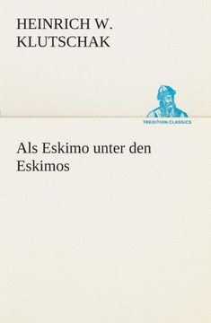 Als Eskimo unter den Eskimos Als Eskimo unter den Eskimos