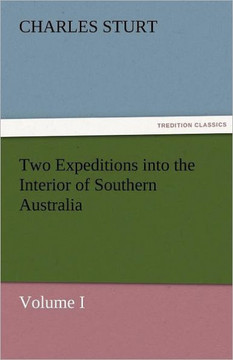 Two Expeditions into the Interior of Southern Australia - Volume I