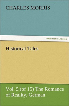 Historical Tales, Vol 5 (of 15) the Romance of Reality, German