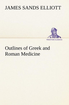 Outlines of Greek and Roman Medicine Outlines of Greek and Roman Medicine
