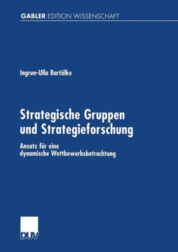 Strategische Gruppen Und Strategieforschung: Ansatz Für Eine Dynamische Wettbewerbsbetrachtung
