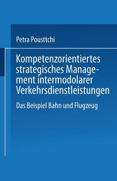 Kompetenzorientiertes Strategisches Management Intermodaler Verkehrsdienstleistungen: Das Beispiel Bahn Und Flugzeug