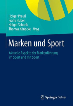 Marken Und Sport: Aktuelle Aspekte Der Markenführung Im Sport Und Mit Sport