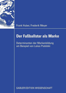 Der Fußballstar ALS Marke: Determinanten Der Markenbildung Am Beispiel Von Lukas Podolski Der Fußballstar ALS Marke: Determinanten Der Markenbildung Am Beispiel Von Lukas Podolski