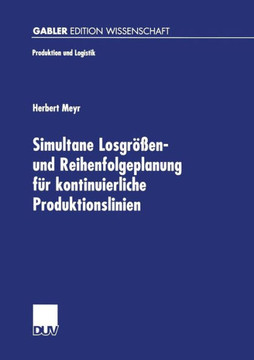 Simultane Losgrößen- Und Reihenfolgeplanung Für Kontinuierliche Produktionslinien: Modelle Und Methoden Im Rahmen Des Supply Chain Management