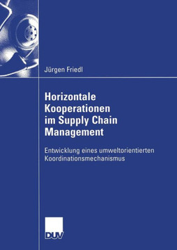 Horizontale Kooperationen Im Supply Chain Management: Entwicklung Eines Umweltorientierten Koordinationsmechanismus