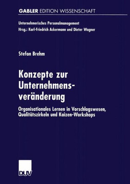 Konzepte Zur Unternehmensveränderung: Organisationales Lernen in Vorschlagswesen, Qualitätszirkeln Und Kaizen-Workshops