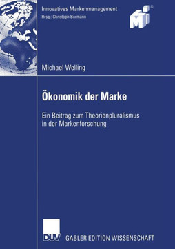 Ökonomik Der Marke: Ein Beitrag Zum Theorienpluralismus in Der Markenforschung