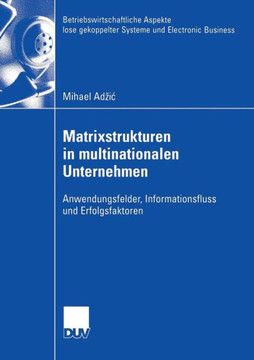 Matrixstrukturen in Multinationalen Unternehmen: Anwendungsfelder, Informationsfluss Und Erfolgsfaktoren